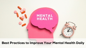 Best Practices to Improve Your Mental Health Daily Best Practices to Improve Your Mental Health Daily